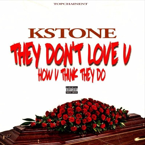Listen to "They Don't Love You How They Say They Do" by KStone (((AUDIO)))