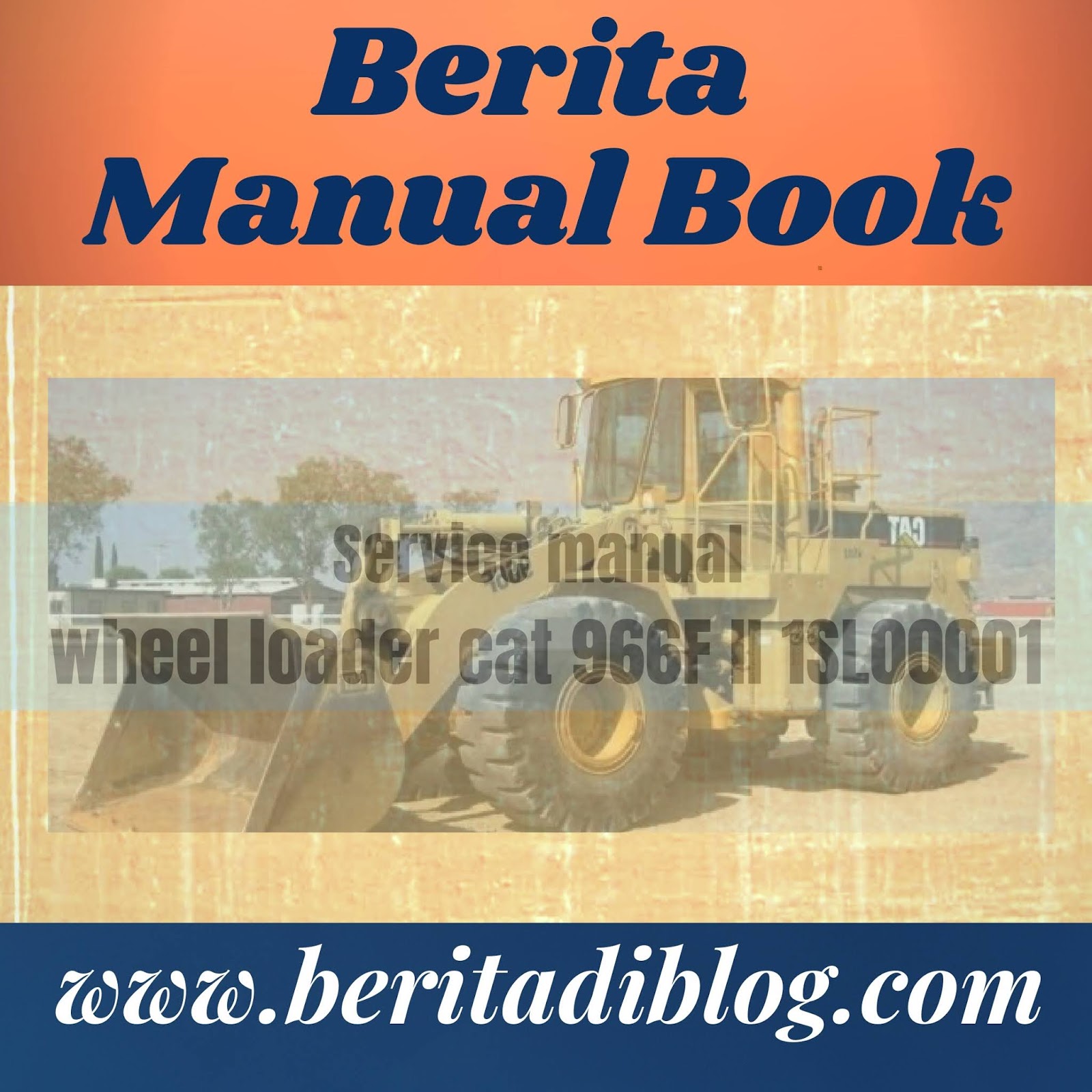 Wheel loader cat 966F II service manual Berita Manual Book