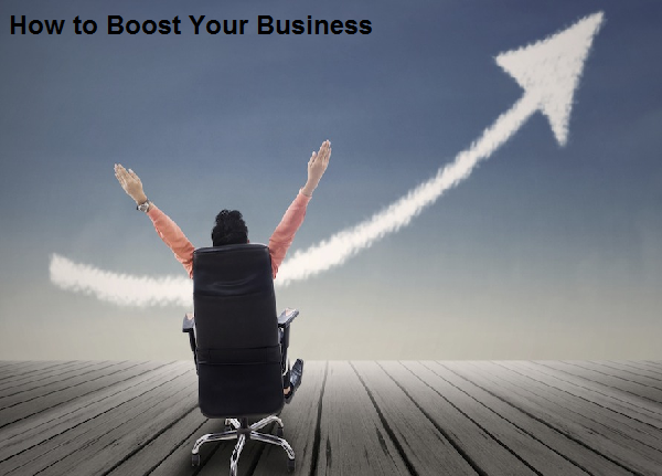 How to Boost Your Business How to Boost Your Business