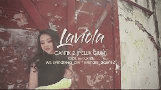 Lirik Lagu Laviola - Cantik 2 (Peluk Cium)