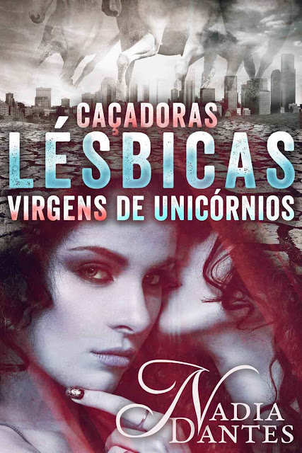 Caçadoras Lésbicas Virgens de Unicórnios - Nadia Dantes