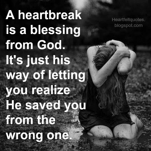 A heartbreak is a blessing from God. Heartfelt Love And Life Quotes