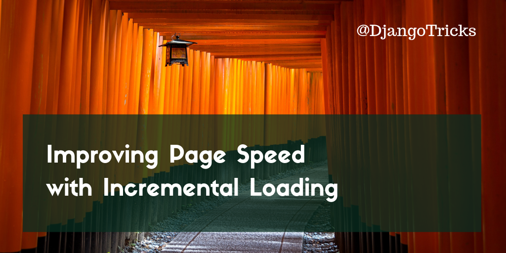Improving Page Speed with Incremental Loading