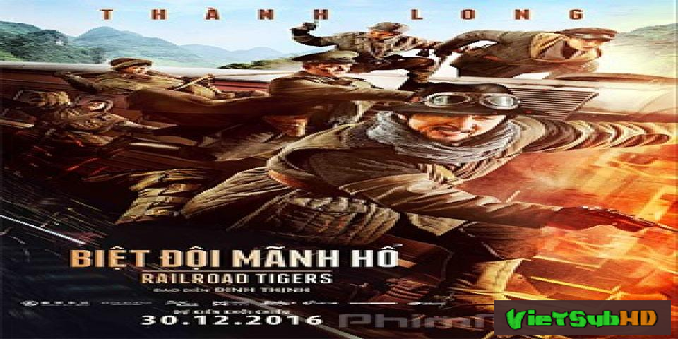 Phim Biệt Đôi Mãnh Hổ VietSub HD | Railroad Tigers 2016