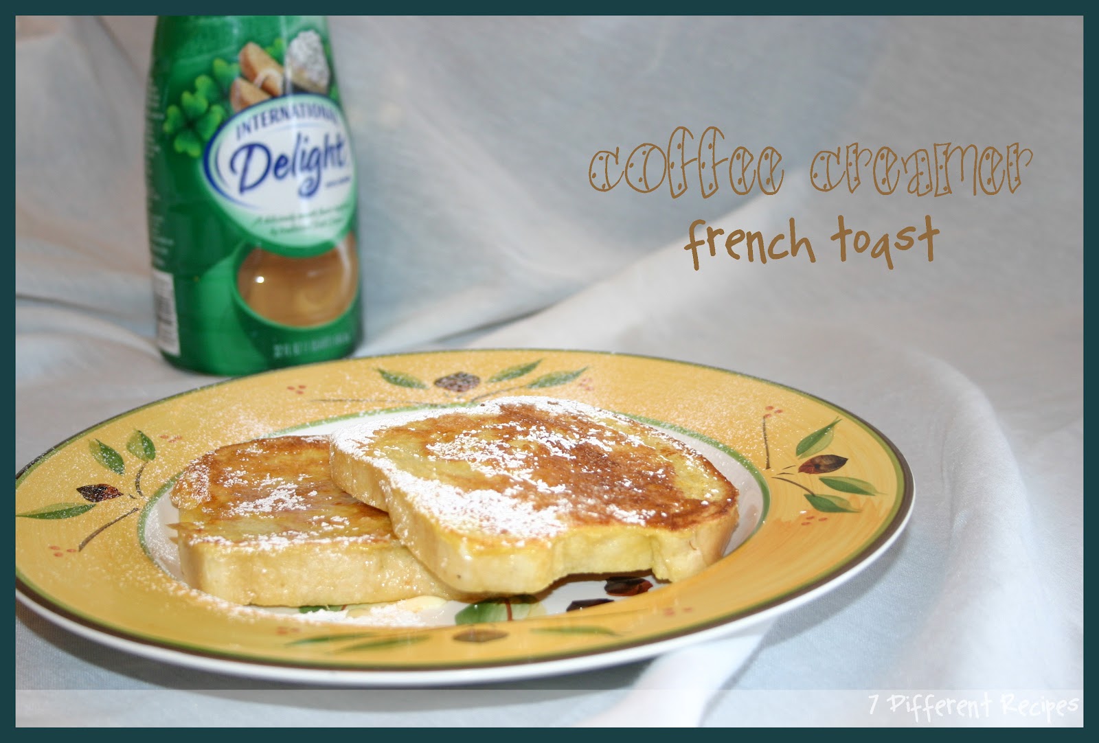 7 Different Recipes Coffee Creamer French Toast