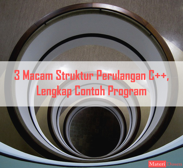 3 Macam Struktur Perulangan C Lengkap Contoh Program Materi Dosen 3 Macam Struktur Perulangan C Lengkap Contoh Program Materi Dosen