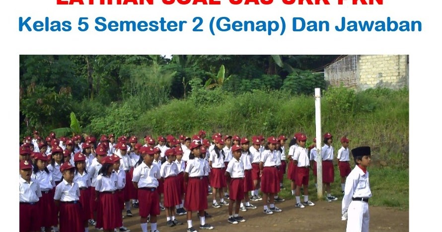45 Soal Ukk Pkn Sd Kelas 5 Semester 2 Kunci Jawaban K13 Muttaqin Id