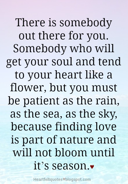 There Is Somebody Out There For You Heartfelt Love And Life Quotes