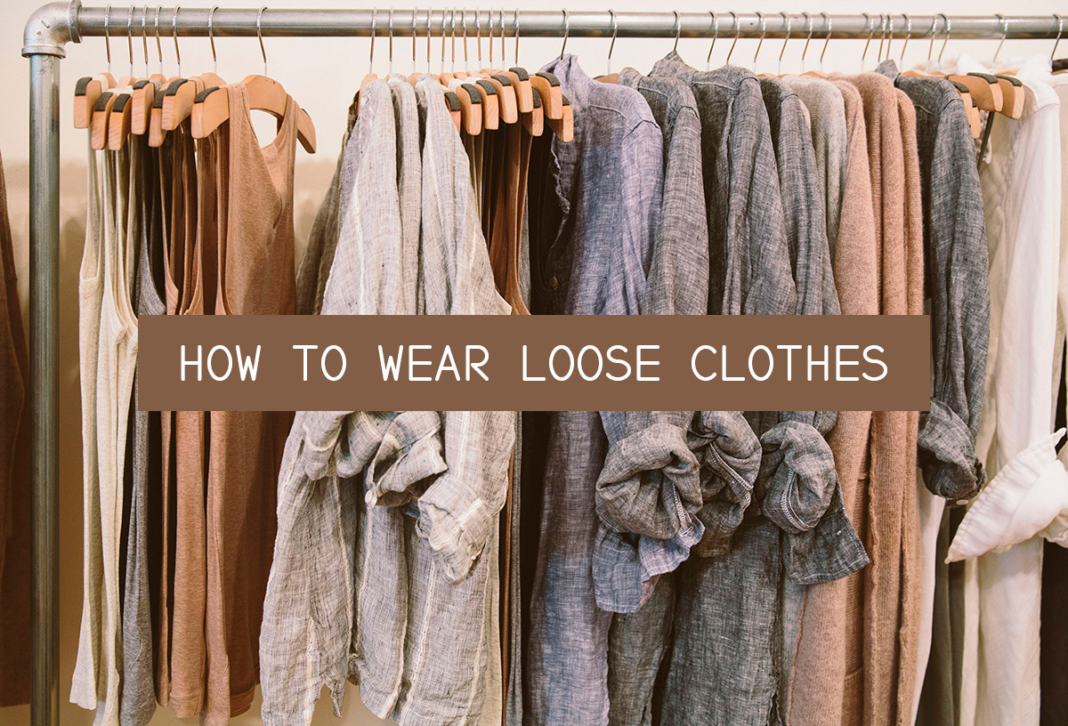 How To Wear Loose Clothes - Morimiss Blog