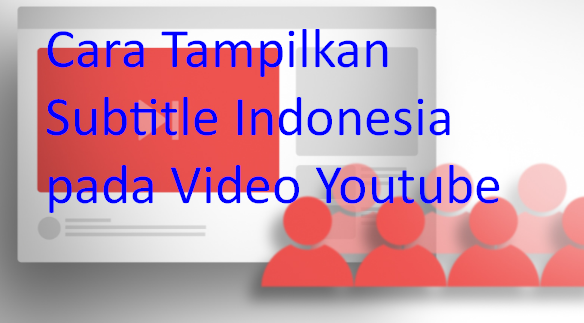 Cara Tampilkan Subtitle Indonesia pada Video Youtube