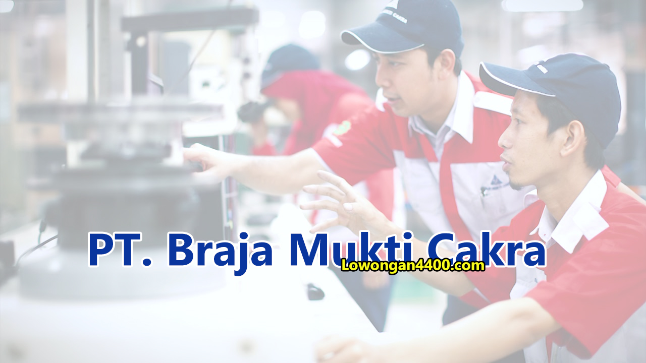Lowongan Kerja Operator Produksi Pt Braja Mukti Cakra Bmc Juli 2021 Loker Pabrik Terbaru Juli 2021
