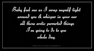 Baby feel me as I wrap myself tight around you & whisper in your ear all those erotic perverted things I’m going to do to you whole day. 