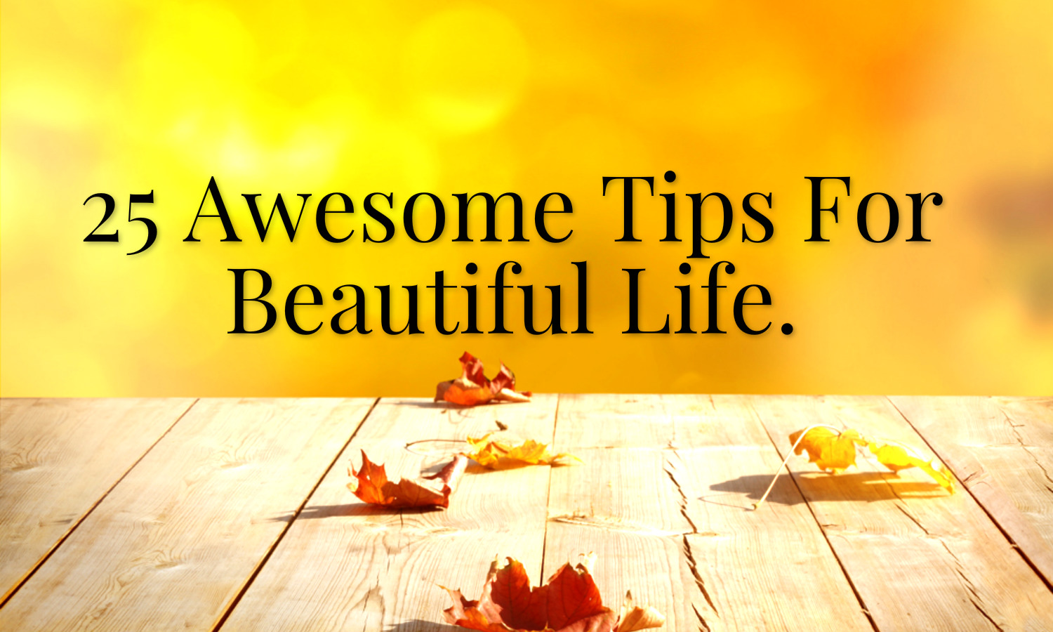 Beautiful Quotes: 25 Awesome Tips For Beautiful Life.