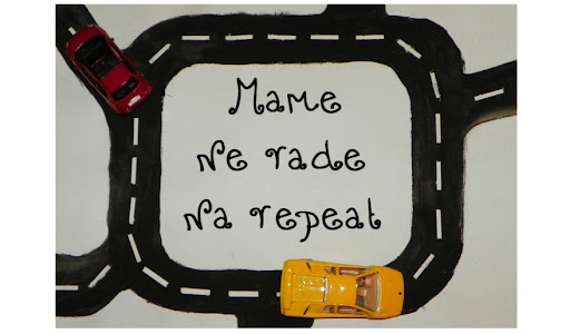 Mame ne rade na "repeat"