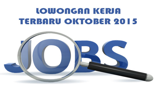 Lowongan Kerja Terbaru Bulan Oktober Tahun 2015 Gambar untuk Lowongan Kerja Terbaru Bulan Oktober Tahun 2015