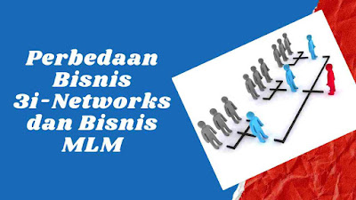 Perbedaan Bisnis 3i-Networks dan Bisnis MLM