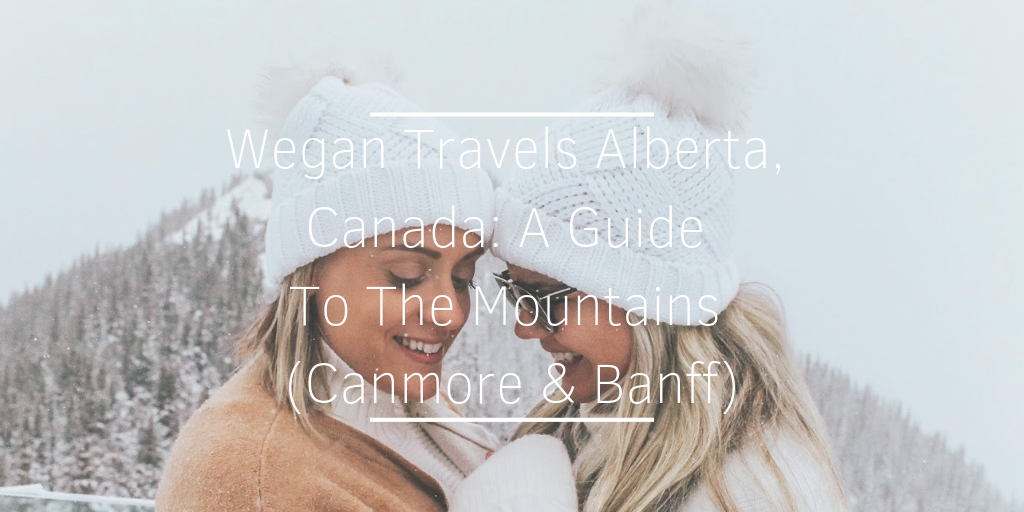 LGBT Travel Blog: Wegan Travel Guide To Alberta, Canmore and Banff