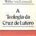 A Teologia da Cruz de Lutero - Walther Von Loewenich