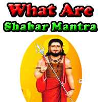 What are shaabar mantra, utility of shabar mantras, Who control Shabar spells, points to keep in mind while doing shabar saadhna.