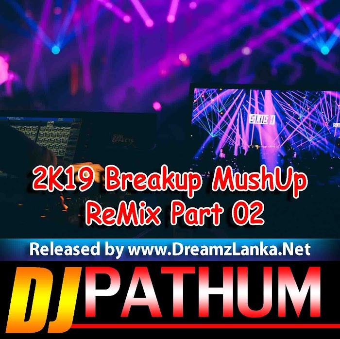 2K19 Breakup MushUp Re-Mix Part 02 Dj PAthum Max DLD