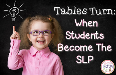 Tables Turn: When Students Become The SLP