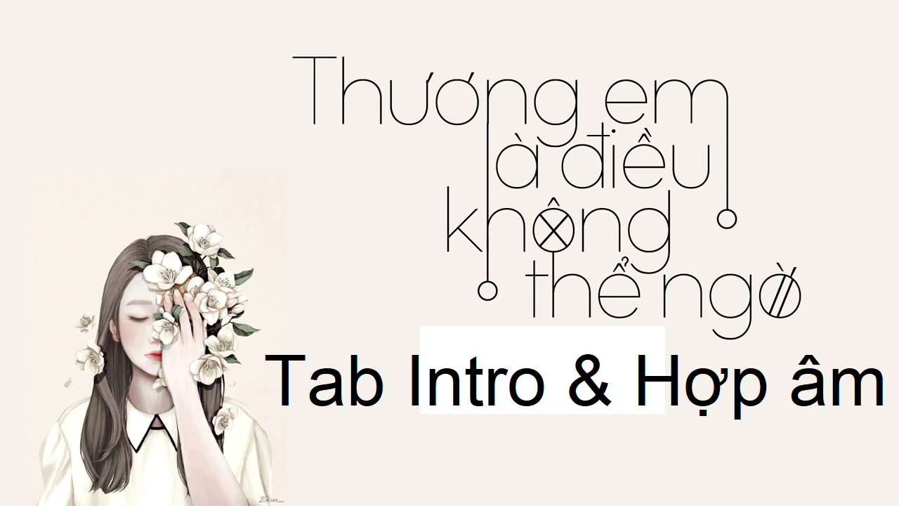 Thương Em La điều Anh Khong Thể Ngờ Tab Guitar Intro Hợp Am