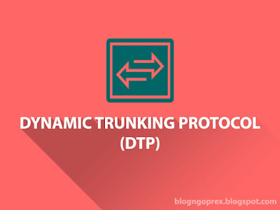  http://blogngoprex.blogspot.co.id/2017/12/konfigurasi-dtp-dynamic-trunking.html