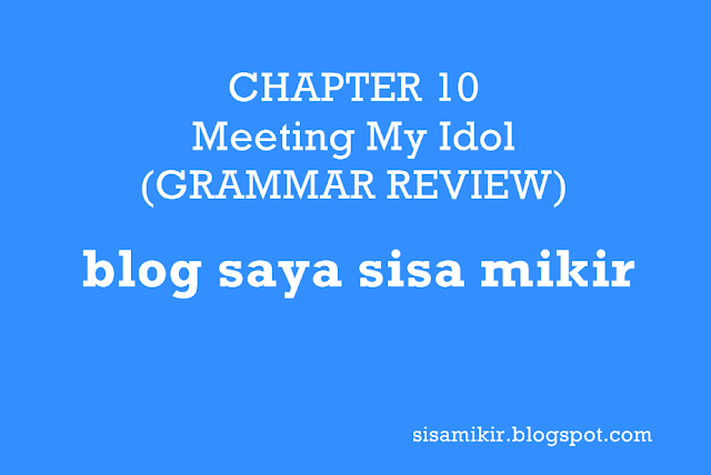 CHAPTER 10 Meeting My Idol (GRAMMAR REVIEW) CHAPTER 10 Meeting My Idol (GRAMMAR REVIEW),kunci jawaban buku bahasa inggris kelas 10 kurikulum 2013 semester 2,meeting my idol afgan,terjemahan,google translate