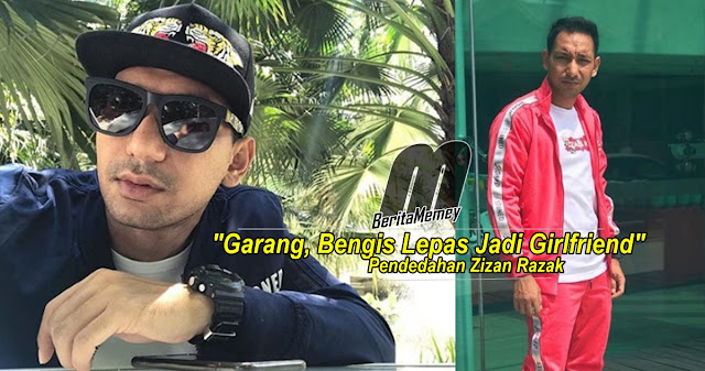 "Garang, Bengis Lepas Jadi Girlfriend"  Pendedahan Zizan Razak