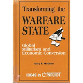 Transforming the Warfare State: Global Militarism and Economic Conversion