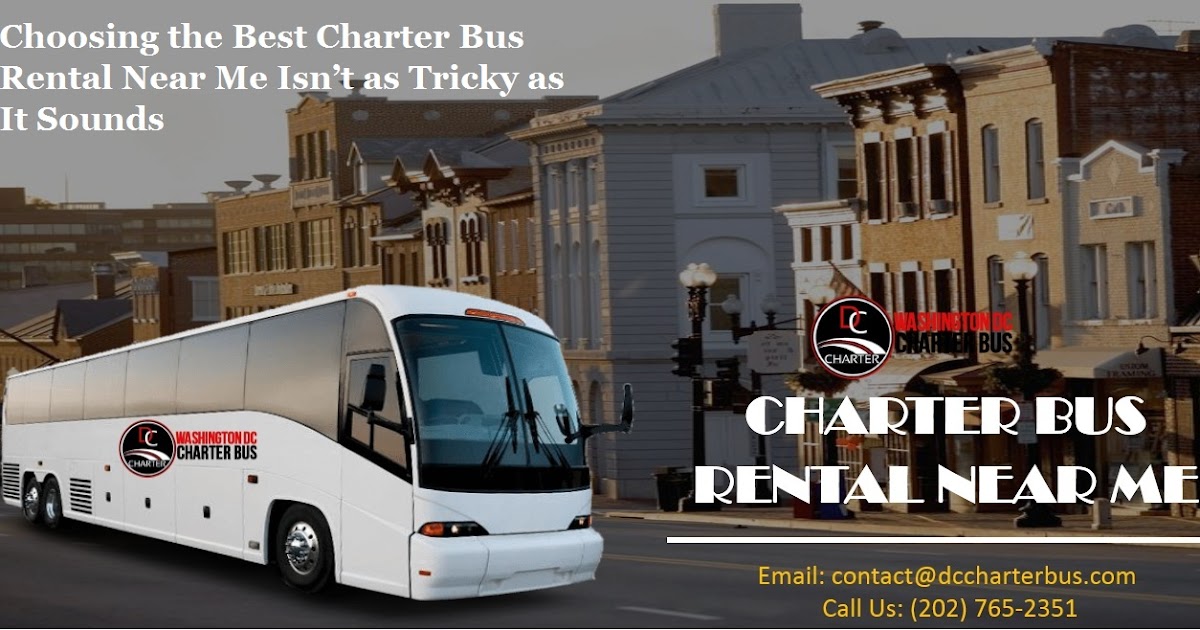 Choosing the Best Charter Bus Rental Near Me Isn’t as Tricky as It Sounds