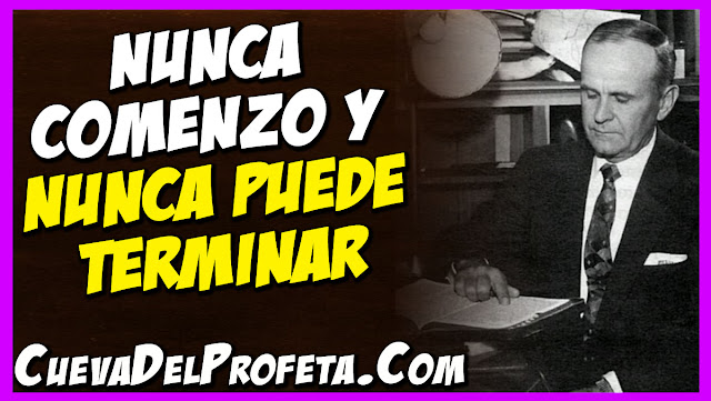 Nunca comenzó y nunca puede terminar - Citas William Marrion Branham Mensajes