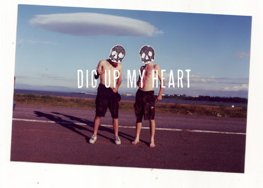 DIG UP MY HEART