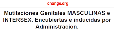 https://www.change.org/p/mutilaciones-genitales-masculinas-e-intersex-encubiertas-e-inducidas-por-administracion-circuncision-llamada-prohibir