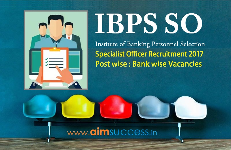 IBPS SO Post wise & Bank wise Vacancies 2017