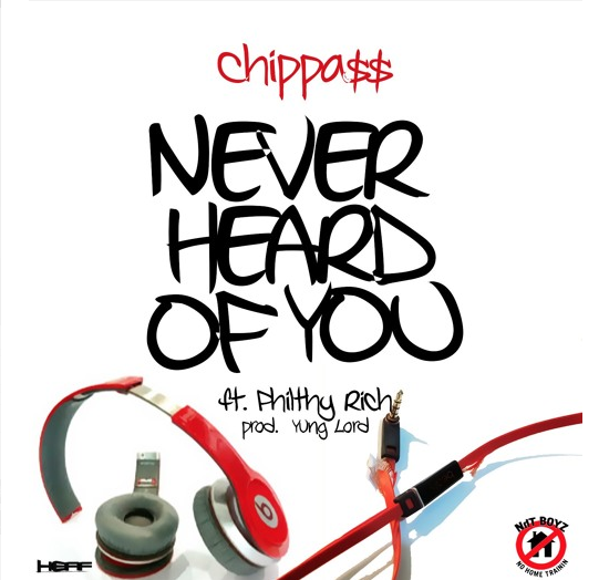 Chippass featuring Philthy Rich - "Never Heard Of You " (Produced by Yung Lord)