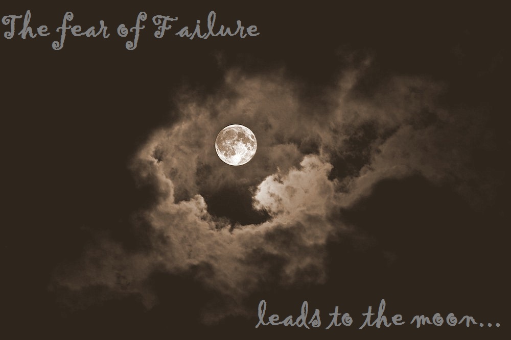 The Fear Of Failure leads to the moon