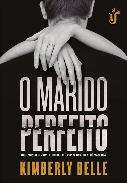 O marido perfeito Todo mundo tem um segredo... Até as pessoas que você mais ama - Kimberly Belle