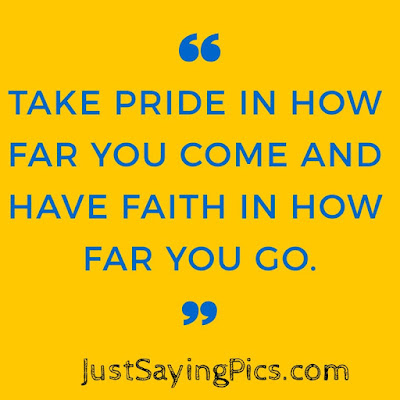 short-inspirational-quotes-Take-pride-in-how-far-you-come-and-have-faith-in-how-far-you-go short-inspirational-quote-Take-pride-in-how-far-you-come-and-have-faith-in-how-far-you-go