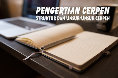 Pengertian Cerpen, Struktur dan Unsur-Unsur Cerpen Pengertian Cerpen, Struktur dan Unsur-Unsur Cerpen