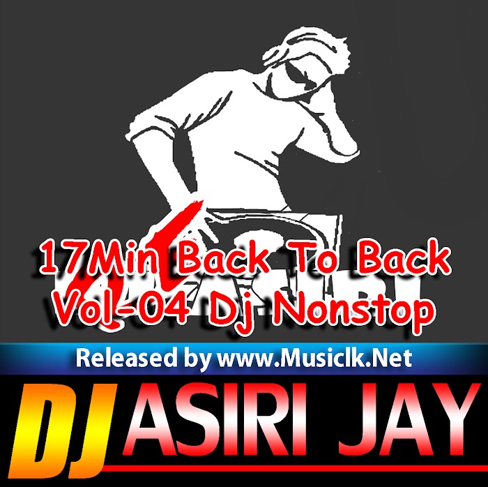2018 17Min Back To Back Vol-04 Dj Nonstop DJ Asiri