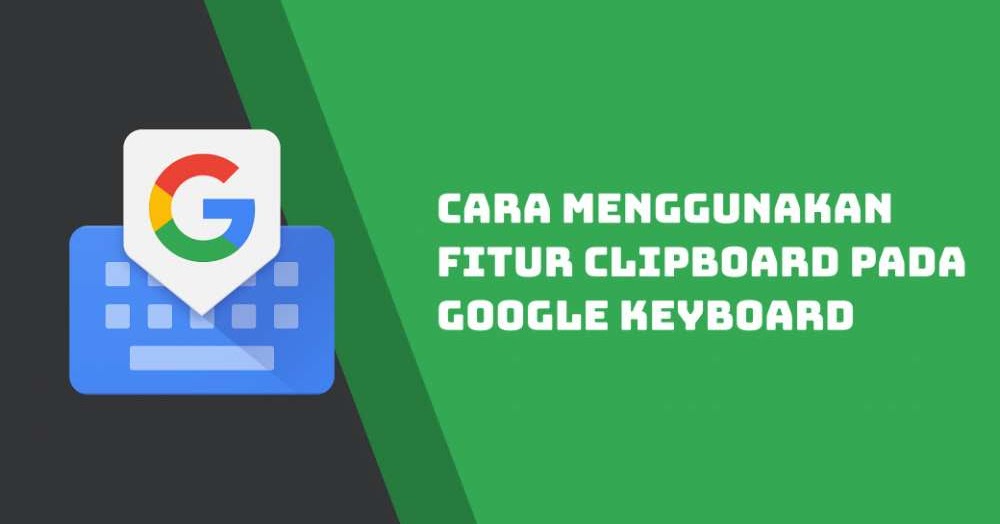 Cara Menggunakan Fitur Clipboard pada Google Keyboard Babang.info