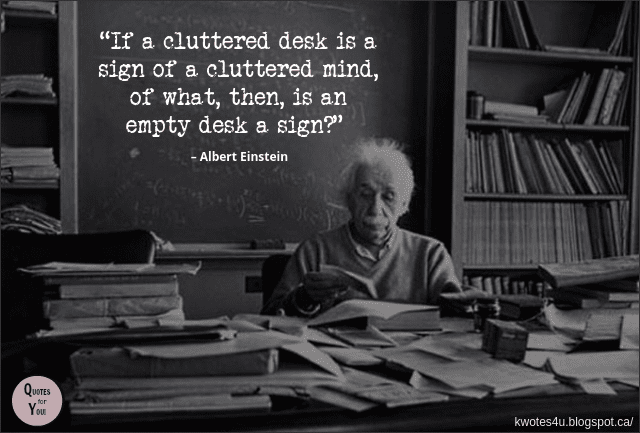 Quotes For You If A Cluttered Desk Is A Sign Of A Cluttered