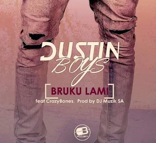 Dustin Boys Feat. DJ Muzik SA x CrazyBones – Bruku Lami 