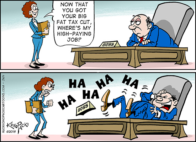 Frame One:  Woman to boss:  Now that you have your tax cut, how about my pay raise?  Frame Two:  Boss dissolves in laughter.