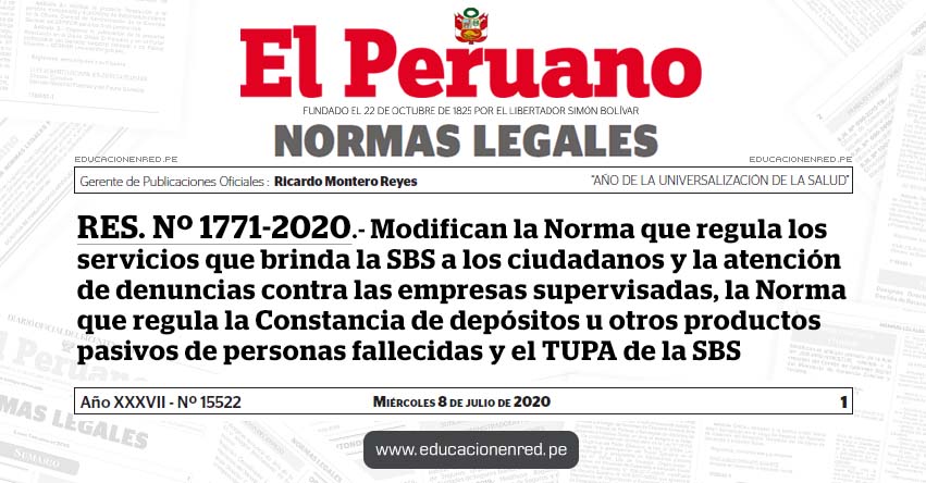 RES. Nº 1771-2020.- Modifican la Norma que regula los servicios que brinda la SBS a los ciudadanos y la atención de denuncias contra las empresas supervisadas, la Norma que regula la Constancia de depósitos u otros productos pasivos de personas fallecidas y el TUPA de la SBS RES. Nº 1771-2020.- Modifican la Norma que regula los servicios que brinda la SBS a los ciudadanos y la atención de denuncias contra las empresas supervisadas, la Norma que regula la Constancia de depósitos u otros productos pasivos de personas fallecidas y el TUPA de la SBS