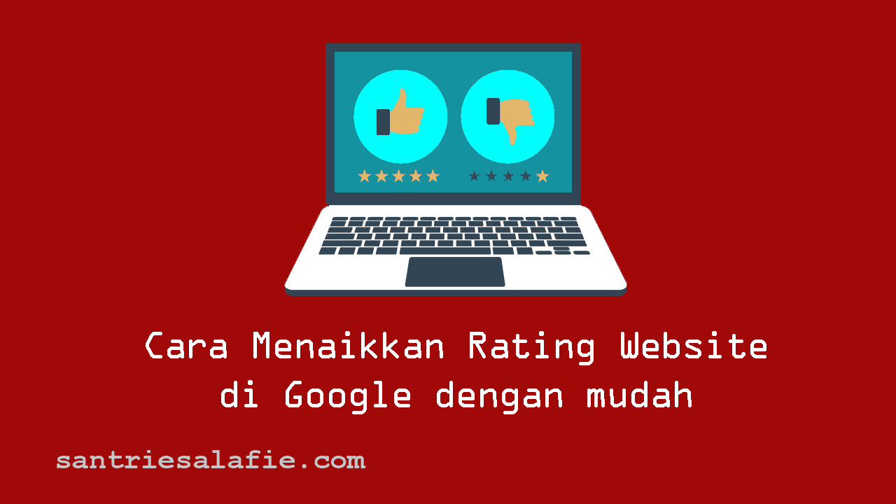 Cara Menaikkan Rating Website di Google dengan Mudah by Santrie Salafie