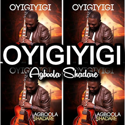 Agboola Shadare's Song: OYIGIYIGI - Yoruba Gospel Jazz - Odare Music - Streaming - MP3 Download
