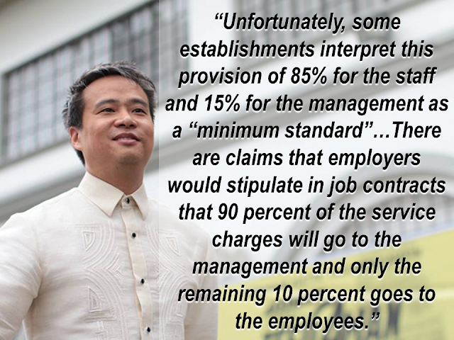 The usual practice according to the old law is that only 85 percent of tips and service charge goes to the employees and the remaining 15 percent is collected by the company. In a proposed bill, the proponent seek to give 100 percent of collected tips to service sector employees.  Senate Bill No. 1299, or "An Act Providing that 100% of the Service Charge Collected in Hotels and Other Establishments Be Distributed to All Covered Employees and for Other Purposes" was introduced by Senator Joel Villanueva.  Villanueva is the chairperson of the Senate committee on labor, employment and human resources development.  The bill said rank-and-file employees of the service sector receive only 85 percent of the service charge paid by customer in hotels, restaurants, and similar establishments.  "Unfortunately, some establishments interpret this provision of 85 percent for the staff and 15 percent for the management as a "minimum standard,"" Villanueva said in his sponsorship speech. "There are claims that employers would stipulate in job contracts that 90 percent of the service charges will go to the management and only the remaining 10 percent goes to the employees." Sponsored Links For more than 40 years, hotel and restaurant workers have long been calling for the passage of a law that will make tips and service charges collected fully distributed among all employees.  Under Section 14 of Presidential Decree 850 signed in December 1975, the collection of service charge was optional, but any amount collected shall be distributed 85 percent and 15 percent in favor of employees.  Villanueva said the bill does not make the collection of service charge mandatory, but should establishments collect it, its total must be given to workers.  In her co-sponsorship speech, Senator Grace Poe said these employees are often under short-term contracts.  "This bill will help establish an enabling environment to ensure that we provide decent jobs with fair pay to employees in the service sector," she said.  She added giving employees 100 percent of service charges would not only help augment their income, but also "act as an incentive for them to do better."  The push for the bill comes after the Senate approved the tax reform bill on November 28 which will increase the number of lower-income Filipinos exempted from paying income tax.Source: CNN Philippines   Advertisement Read More:       ©2017 THOUGHTSKOTO