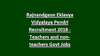 Rajnandgaon Eklavya Vidyalaya Pendri Recruitment 2018 - Teachers and non-teachers Govt Jobs